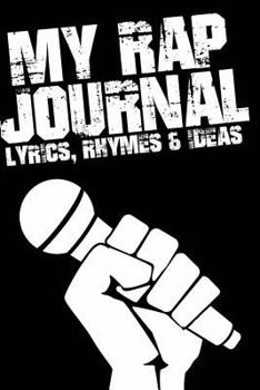 Paperback My Rap Journal: Blank Rapper Notebook for Writing Lyrics & Rhymes (Rapping & Hip Hop) Book