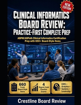 Paperback Clinical Informatics Board Review: PRACTICE-FIRST COMPLETE PREP: ABPM/ABPath Clinical Informatics Certification Prep with 650+ Board-Style Items Book