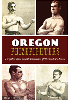 Paperback Oregon Prizefighters: Forgotten Bare-Knuckle Champions of Portland & Astoria Book