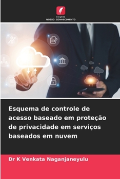 Esquema de controle de acesso baseado em proteção de privacidade em serviços baseados em nuvem (Portuguese Edition)