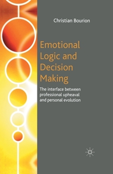 Paperback Emotional Logic and Decision Making: The Interface Between Professional Upheaval and Personal Evolution Book