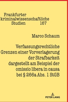 Hardcover Verfassungsrechtliche Grenzen einer Vorverlagerung der Strafbarkeit dargestellt am Beispiel der omissio libera in causa bei § 266a Abs. 1 StGB [German] Book