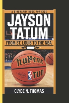 JAYSON TATUM: From St. Louis to the NBA (A biography book for kids)