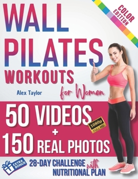 Paperback Wall Pilates Workouts for Women: 28-Day Total Transformation FULL COLOR PHOTO GUIDE & STEP-BY-STEP VIDEOS for All Levels Sculpt, Strengthen, and Balan Book