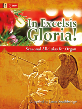In Excelsis Gloria!: Seasonal Alleluias for Organ