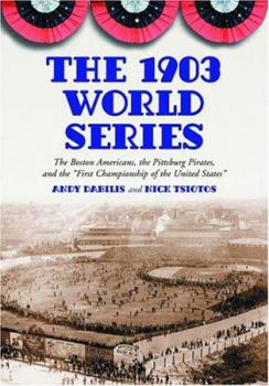 Paperback The 1903 World Series: The Boston Americans, the Pittsburg Pirates, and the First Championship of the United States Book