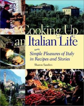 Hardcover Cooking Up an Italian Life: Simple Pleasures of Italy in Recipes and Stories Book