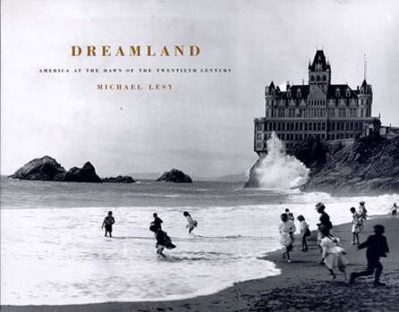 Hardcover Dreamland: America at the Dawn of the Twentieth Century Book