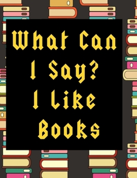 Paperback What Can I Say? I Like Books: 130 Page Journal with Inspirational Quotes on each page. Ideal Gift for Family and Friends. Undated so can be used at Book