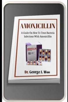 Paperback Amoxicillin: A Guide On How To Treat Bacteria Infection With Amoxicillin Book