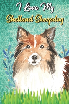 I Love My Shetland Sheepdog: Shetland Sheepdog Notebook and Journal with Bible Quotes and Faith Scriptures. Perfect Gift for Pet and Dog Owners.