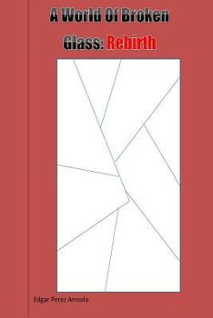 Paperback A World of Broken Glass: Rebirth Book