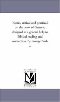 Paperback Notes, Critical and Practical, On the Book of Genesis; Designed As A General Help to Biblical Reading and instruction. Vol. 2 by George Bush ... Book