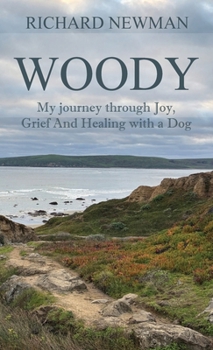 Hardcover Woody: My Journey Through Joy, Grief And Healing With A Dog Book