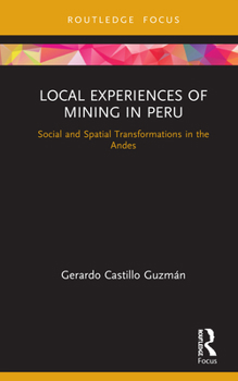 Hardcover Local Experiences of Mining in Peru: Social and Spatial Transformations in the Andes Book