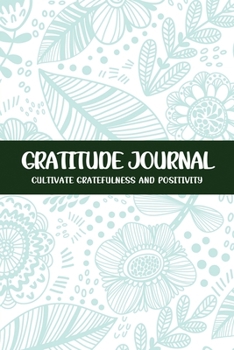 Paperback Gratitude Journal Cultivate Gratefulness and Positivity: Green Floral Book