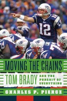 Hardcover Moving the Chains: Tom Brady and the Pursuit of Everything Book