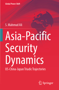 Paperback Asia-Pacific Security Dynamics: Us-China-Japan Triadic Trajectories Book