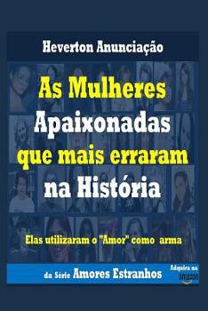 Paperback As Mulheres Apaixonadas que mais Erraram na História: Elas utilizaram o Amor como arma [Portuguese] Book