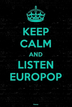 Keep Calm and Listen Europop Planner: Europop Music Calendar 2020 - 6 x 9 inch 120 pages gift