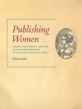 Hardcover Publishing Women: Salons, the Presses, and the Counter-Reformation in Sixteenth-Century Italy Book