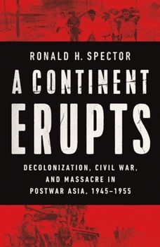 Hardcover A Continent Erupts: Decolonization, Civil War, and Massacre in Postwar Asia, 1945-1955 Book