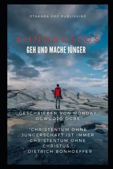 Paperback Ahnungslos: Geh und mache J?nger [German] Book