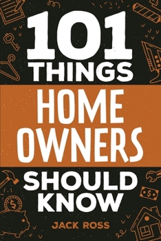 Paperback 101 Things Home Owners Should Know: Expert Advice for Buying, Maintaining, and Improving Your Home Book