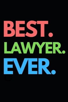 Paperback Best. Lawyer. Ever: Funny Lawyer Notebook/Journal (6" X 9") Great Appreciation Gift For Lawyers Book