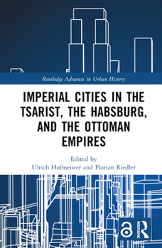 Hardcover Imperial Cities in the Tsarist, the Habsburg, and the Ottoman Empires Book