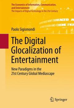 Hardcover The Digital Glocalization of Entertainment: New Paradigms in the 21st Century Global Mediascape Book