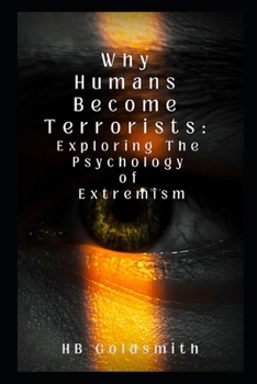 Why Humans Become Terrorists: Exploring The Psychology of Extremism
