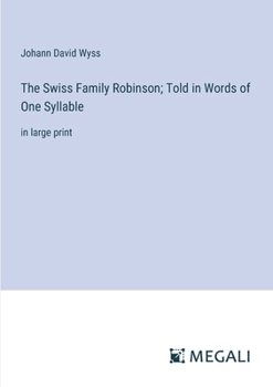 Paperback The Swiss Family Robinson; Told in Words of One Syllable: in large print Book