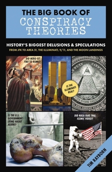 Hardcover The Big Book of Conspiracy Theories: History's Biggest Delusions and Speculations, from JFK to Area 51, the Illuminati, 9/11, and the Moon Landings Book