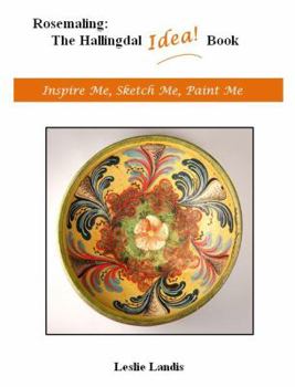 Hardcover Rosemaling: The Hallingdal Idea Book: Inspire Me, Sketch Me, Paint Me Book