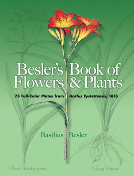 Paperback Besler's Book of Flowers and Plants: 73 Full-Color Plates from Hortus Eystettensis, 1613 Book