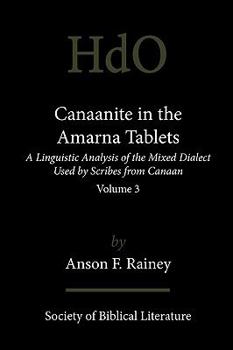 Paperback Canaanite in the Amarna Tablets: A Linguistic Analysis of the Mixed Dialect Used by Scribes from Canaan, Volume 3 Book