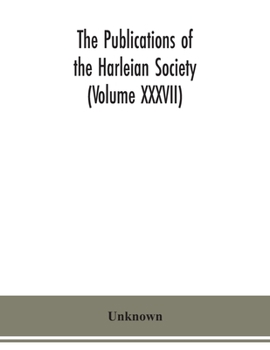 The Publications of the Harleian Society (Volume XXXVII)