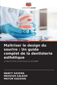 Maîtriser le design du sourire : Un guide complet de la dentisterie esthétique: CONCEPTION ESTHÉTIQUE DU SOURIRE (French Edition)