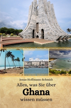 Alles, was Sie über Ghana wissen müssen (German Edition)