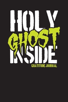 Holy Ghost Inside Gratitude Journal: A Daily Christian Gratitude Journal With Inspirational & Encouraging Bible Verses