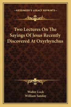 Paperback Two Lectures On The Sayings Of Jesus Recently Discovered At Oxyrhynchus Book