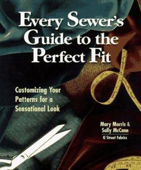 Hardcover Every Sewer's Guide to the Perfect Fit: Customizing Your Patterns for a Sensational Look Book