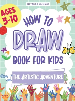 Hardcover The Artistic Adventure: A How-to-Draw Book for Kids Book