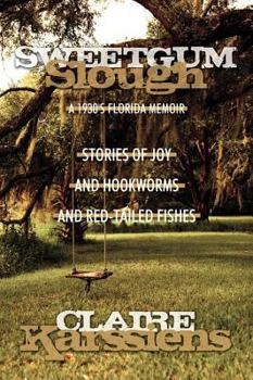 Paperback Sweetgum Slough: A 1930's Florida Memoir: Stories of Joy and Hookworms and Red-Tailed Fishes Book