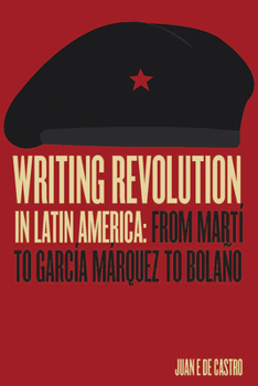 Paperback Writing Revolution in Latin America: From Martí to García Márquez to Bolaño Book