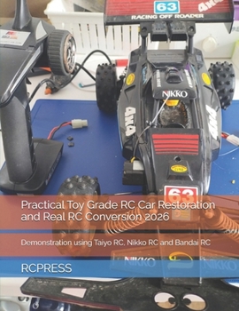 Practical Toy Grade RC Car Restoration and Real RC Conversion 2026: Demonstration using Taiyo RC, Nikko RC and Bandai RC