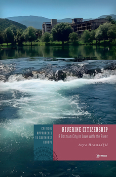 Hardcover Riverine Citizenship: A Bosnian City in Love with the River Book