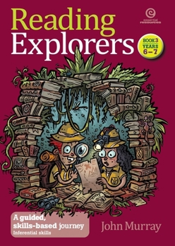 Reading Explorers Book 3 Years 6-7: Inferential Skills