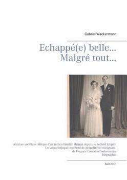 Paperback Echappé(e) belle... Malgré tout...: Analyse sociétale critique d'un milieu familial rhénan depuis le Second Empire Un vécu conjugal imprégné de géopol [French] Book